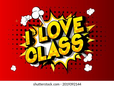 I Love Class. Educational poster, invitation. Comic book word text on abstract comics background. Retro pop art style.