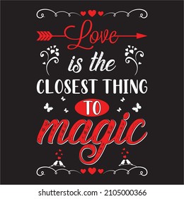 Love is the closest thing to magic t-shirt design vector template