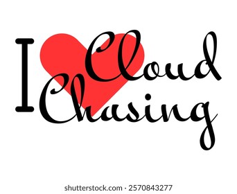 I love Cloud Chasing creative slogan. Hand drawn letters with red heart. Vector illustration, lettering in modern design for print t shirt, banner, poster, 