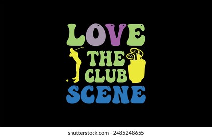 love the club scene- Golf t shirt design lettering and decoration elements,Feline Animals Quotes, And Illustration For Prints,Isolated On White Background Cricut for,Cut Files For stickers, Templet, m