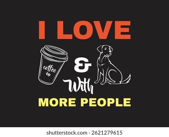 I love coffee and dog with more people colorful vector typography art