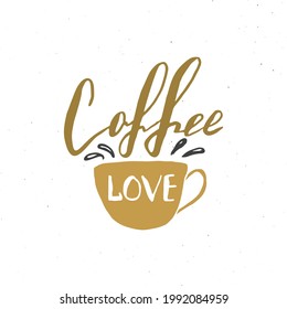 Love Coffee lettering handwritten sign, Hand drawn grunge calligraphic text. Vector illustration.