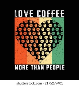 Love coffee more than people typography t shirt design for coffee lover
