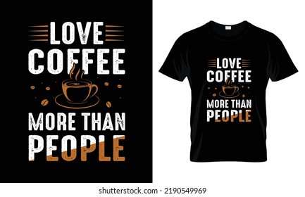 Love coffee more than people T Shirt Design