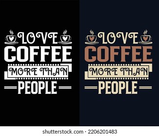 LOVE COFFEE MORE THAN PEOPLE TYPOGRAPHY T-SHIRT DESIGN.