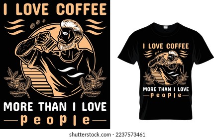  I LOVE COFFEE more than i love people. coffee t-shirt design.