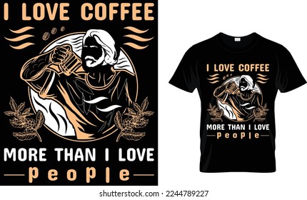 I love coffee more than i love people. coffee t-shirt design.