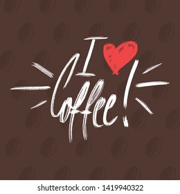 I Love Coffee Quote for Morning. Drawn by Hand Illustration - Vector EPS