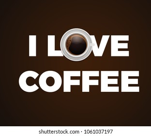 I love coffee quote with a coffee mug. Vector illustration poster design.