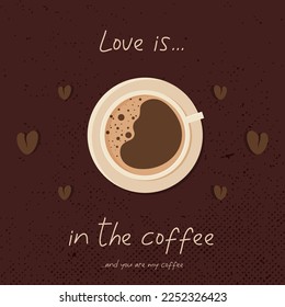 Love is in the coffee. St. Valentine's Day card. You are my Valentine
Love message. Love celebration