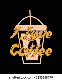 I LOVE COFFEE TYPOGRAPHY T-SHIRT DESIGN