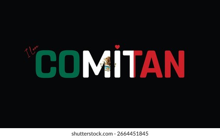 I Love Comitan, Typographic Design of I Love Comitan on a black background, Flag Typography of Comitan with heart, Vector design of I Love Mexico