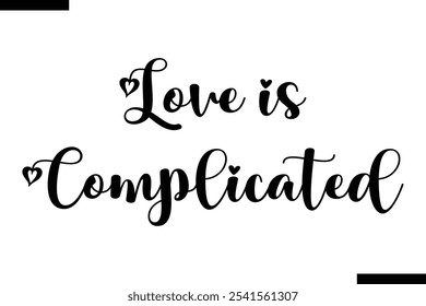 Love is complicated Stylish Typography Text On White Background