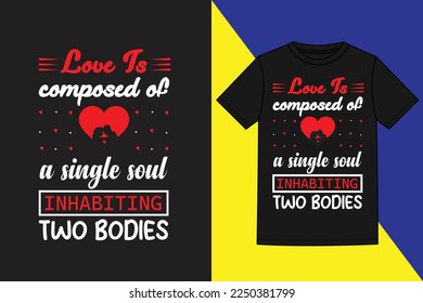 Love Is Composed Of a Singhle Soul inhabiting Two bodies,valentine's day t shirt,Valentine's Day Gifts T Shirt,cute valentines t-shirts,Valentine Quote