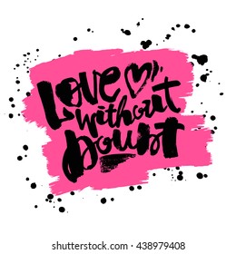 Love concept hand lettering motivation poster. Artistic modern brush calligraphy. Handdrawn  design for a logo, greeting cards, invitations, posters, banners, t-shirts.