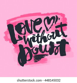 Love concept hand lettering motivation poster. Artistic modern brush calligraphy. Handdrawn  design for a logo, greeting cards, invitations, posters, banners, t-shirts.
