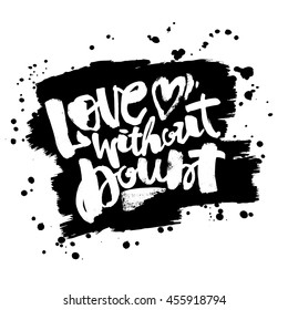 Love concept hand lettering motivation poster. Artistic modern brush calligraphy. Handdrawn  design for a logo, greeting cards, invitations, posters, banners, t-shirts.