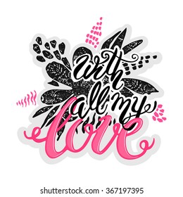 Love concept inspirational hand lettering motivation poster. Watercolor  Artistic design for a logo, greeting cards, invitations, posters, banners, seasonal greetings illustrations.