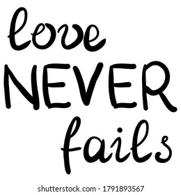love concept. Stock vector illustration hand drawn love never fails lettering. Inscription black lines isolated on white background. Creative picture for your design gift card, poster, print.