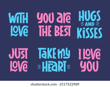 Love Confession Phrases Set. Vector Hand Lettering of Quotes With Love, You are the Best, Hugs and Kisses, Just Love, Take My Heart, I Love You. Valentines Day Sayings.