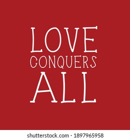 Love Conquers All - Beautiful Quote