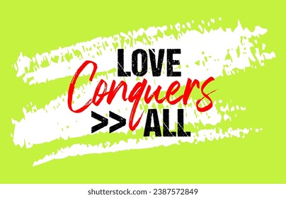 Love conquers all motivational quote grunge letterin, slogan design, typography, brush strokes background