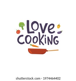 Love cooking lettering sing quote on frying pan and vegetables. Handwriting quotes, vector stock illustration isolated on white background for kitchen poster, menu, logo, funny badge, sticker.