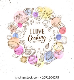 I love cooking poster.  Baking tools in circle shape. Poster with  hand drawn kitchen utensils with watercolor spots on white background.