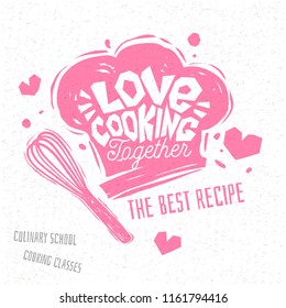 Love cooking together, Cooking school, culinary classes, studio, logo, utensils, whisk, chef hat. The best recipe. Lettering, typography logo, sketch style, hearts. Hand drawn vector illustration.