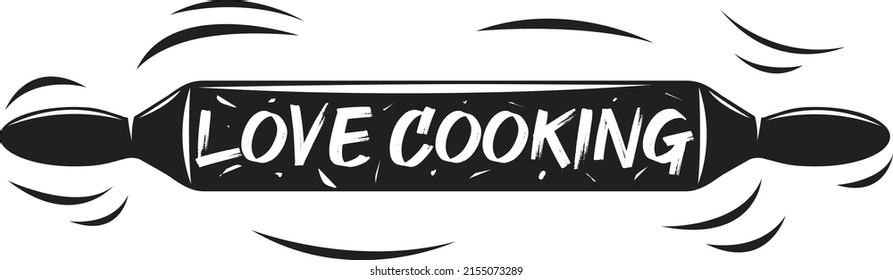 I love cooking. Vector inscription on a rolling pin. Illustration for printing on the kitchen wall, postcard, poster, banner, web. Monochrome image. Chef Cooking Homemade Food Concept.