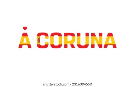 I love A Coruna, Typographic Design, Flag of Spain, Love A Coruna, A Coruna, A Coruna Vector, Love, Vector, Flag of Spain, I love Spain