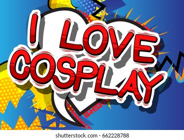 I Love Cosplay - Comic book style word on abstract background.