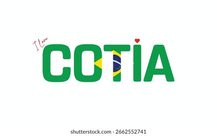I Love Cotia, Typographic Design of I Love Cotia on a white background, Flag Typography of Cotia with heart, Vector design of I Love Brazil
