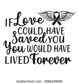 if love could have saved you you would have lived forever background inspirational quotes typography lettering design