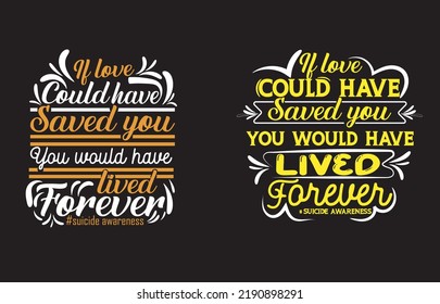 I LOVE COULD HAVE SAVED YOU YOU WOULD HAVE LIVED FOREVER T-SHIRT DESIGN