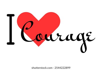 I love Courage creative slogan. Hand drawn letters with red heart. Vector illustration, lettering in modern design for print t shirt, banner, poster, sticker or label.