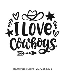 I love cowboys. Southern farmhouse vector quote. Wild West sarcastic hand written lettering. Western vector Illustration for t shirts, tote bags, posters prints.