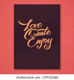 Love Create Enjoy be positive calligraphic message. Grunge poster template. Modern Calligraphy Lettering. Wall Art Printable Quote. Brush Lettering