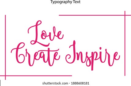 Love Create Inspire Beautiful Cursive Typography Pink Color Text 