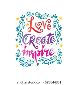 Love create  inspire - Inspirational quote