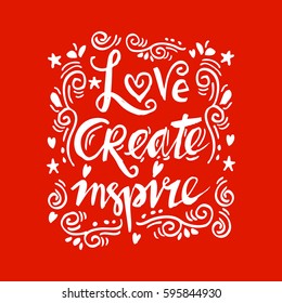 Love create  inspire - Inspirational quote

