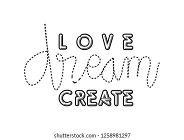 Love create inspire. Motivational quote.