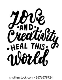 Love and creativity heal this world. Hand lettering motivation phrase.