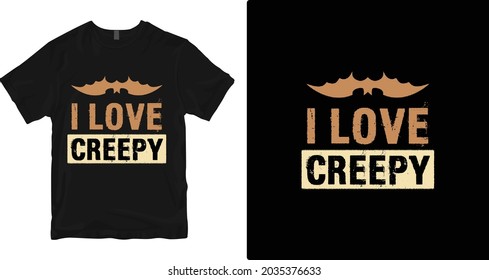 I love Creepy t-shirt design. Vector print, typography, Halloween, poster, print, emblem. Global swatches.