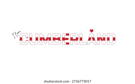 I love Cumberland, Typographic design of I love Cumberland on a white background, Flag typography of Cumberland with heart, Vector design of Cumberland County of England, I love England, Flag of England, County of England