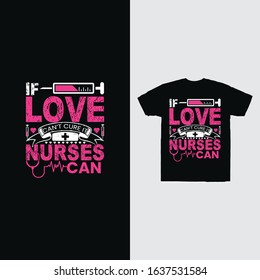 If love can’t cure it, nurses can. T shirt Design concept