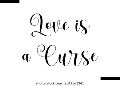 Love is a curse Stylish Typography Text On White Background