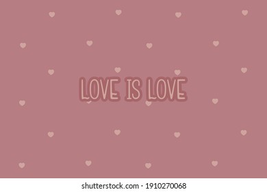 Love is love. Cute message for Valentine's Day.Colorful vector pattern background design.