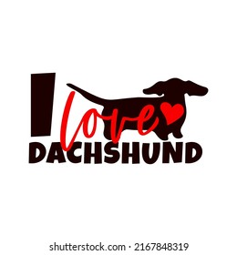 I love dachshund dog quote with animal silhouette, red heart. Pets lover concept. Vector illustration. T shirt print, template of greeting card, typographic poster, banner  