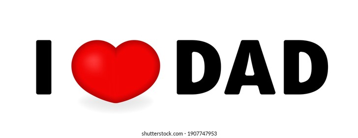 I love dad banner. Happy fathers day. Vector EPS 10. Isolated on white background